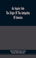 Inquiry Into The Origin Of The Antiquities Of America