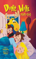 Don't Wake Mom and Dad