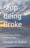 Stop Being Broke: End the Paycheck to Paycheck Cycle
