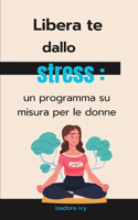 Libera te dallo stress