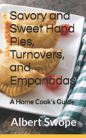 Savory and Sweet Hand Pies, Turnovers, and Empanadas