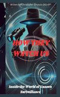 How They Watch Us