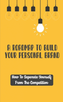 Roadmap To Build Your Personal Brand