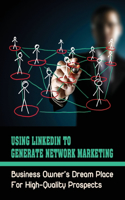 Using LinkedIn To Generate Network Marketing