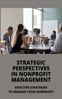 Strategic Perspectives In Nonprofit Management: Effective Strategies To Manage Your Nonprofit: Nonprofit Management