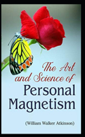 The Art and Science of Personal Magnetism: Illustrated Edition