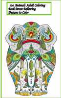 100 Animals Adult Coloring Book Stress Relieving Designs to Color