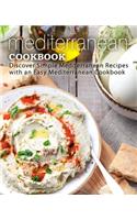 Mediterranean Cookbook: Discover Simple Mediterranean Recipes with an Easy Mediterranean Cookbook (2nd Edition)