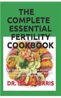 The Complete Essential Fertility Cookbook: 60+ Breakfast, Lunch, Dinner Recipes To Boost Reproductive System, and Increase The Chances Of Getting Pregnant
