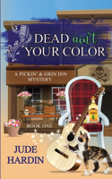 Dead Ain't Your Color: A Pickin' & Grin Inn Cozy Mystery Book 1(1 A Pickin' & Grin Inn Mystery)