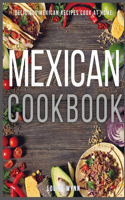 Mexican Cookbook: Easy and Delicious Mexican Recipes Cook at Home