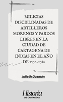 MILICIAS DISCIPLINADAS DE ARTILLEROS MORENOS Y PARDOS LIBRES EN la ciudad de CARTAGENA de indias EN EL AÑO DE 1770-1780
