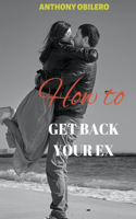 How to Get Back Your Ex - How to slowly Win your Ex Back