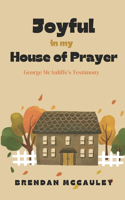 Joyful In My House Of Prayer: George McAuliffe's Testimony