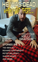 He Was Dead When I Got There: (18 Raconteur Press Anthologies)