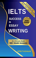 IELTS SUCCESS IN ESSAY WRITING : Model Answers For High Band