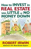 How to Invest in Real Estate with Little or No Money Down