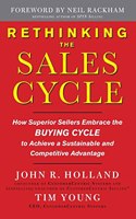 Rethinking the Sales Cycle: How Superior Sellers Embrace the Buying Cycle to Achieve a Sustainable and Competitive Advantage: How Superior Sellers Embrace the Buying Cycle to Achieve a Sustainable and Competitive Advantage