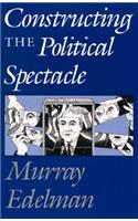 Constructing the Political Spectacle