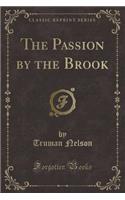 The Passion by the Brook (Classic Reprint)