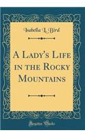 A Lady's Life in the Rocky Mountains (Classic Reprint)