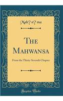 The Mah&#257;wansa: From the Thirty-Seventh Chapter (Classic Reprint): From the Thirty-Seventh Chapter (Classic Reprint)