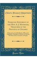 Financial Statement of the Hon. A. J. Matheson, Treasurer of the Province of Ontario: Delivered on the 19th March, 1908, in the Legislative Assembly of Ontario on Moving the House Into Committee of Supply (Classic Reprint)