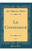 Le Confesseur, Vol. 2 (Classic Reprint)
