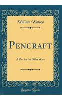 Pencraft: A Plea for the Older Ways (Classic Reprint)