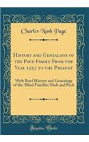 History and Genealogy of the Page Family from the Year 1257 to the Present: With Brief History and Genealogy of the Allied Families Nash and Peck (Classic Reprint)