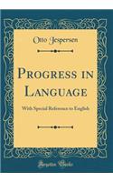 Progress in Language: With Special Reference to English (Classic Reprint)