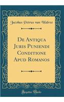 de Antiqua Juris Puniendi Conditione Apud Romanos (Classic Reprint)