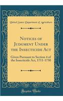 Notices of Judgment Under the Insecticide ACT: Given Pursuant to Section 4 of the Insecticide Act, 1711-1730 (Classic Reprint): Given Pursuant to Section 4 of the Insecticide Act, 1711-1730 (Classic Reprint)