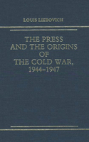 Press and the Origins of the Cold War, 1944-1947