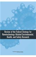 Review of the Federal Strategy for Nanotechnology-Related Environmental, Health, and Safety Research