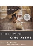 Following King Jesus: How to Know, Read, Live, and Show the Gospel