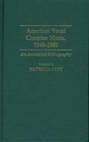 American Vocal Chamber Music, 1945-1980: An Annotated Bibliography