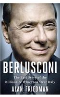 Berlusconi: The Epic Story of the Billionaire Who Took Over Italy(English)