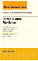 Stroke in Atrial Fibrillation, an Issue of Cardiac Electrophysiology Clinics