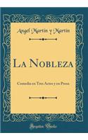 La Nobleza: Comedia En Tres Actos y En Prosa (Classic Reprint)