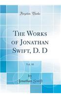 The Works of Jonathan Swift, D. D, Vol. 10 (Classic Reprint)