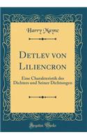 Detlev von Liliencron: Eine Charakteristik des Dichters und Seiner Dichtungen (Classic Reprint)