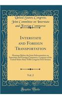 Interstate and Foreign Transportation, Vol. 2: Hearings Before the Joint Subcommittee on Interstate and Foreign Commerce, Congress of the United States Sixty-Fifth Congress First Session (Classic Reprint): Hearings Before the Joint Subcommittee on Interstate and Foreign Commerce, Congress of the United States Sixty-Fifth Congress First Session (Classic