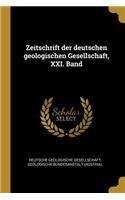 Zeitschrift der deutschen geologischen Gesellschaft, XXI. Band