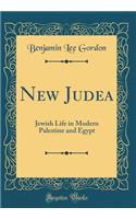 New Judea: Jewish Life in Modern Palestine and Egypt (Classic Reprint)