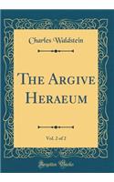 The Argive Heraeum, Vol. 2 of 2 (Classic Reprint)