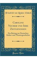 Caroline Neuber und Ihre Zeitgenossen: Ein Beitrag zur Deutschen Kultur-und Theatergeschichte (Classic Reprint)