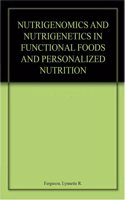 Nutrigenomics and Nutrigenetics in Functional Foods and Personalized Nutrition