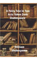 A Fairy Tale in Two Acts Taken from Shakespeare