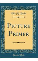 Picture Primer (Classic Reprint)